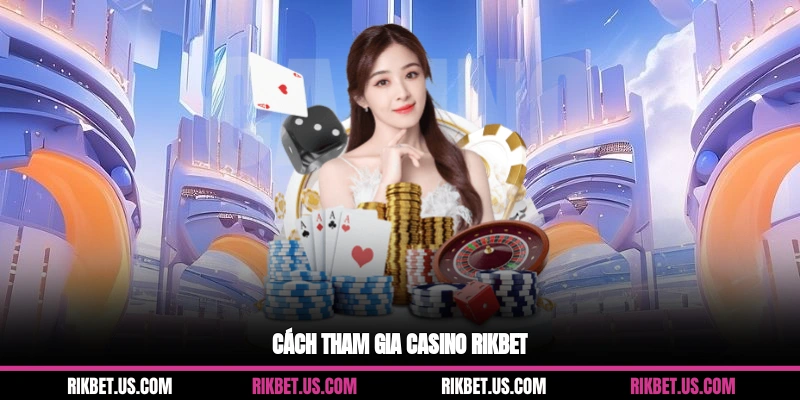 Cách tham gia casino Rikbet