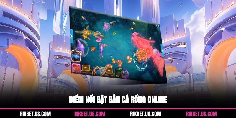 Điểm nổi bật bắn cá rồng online