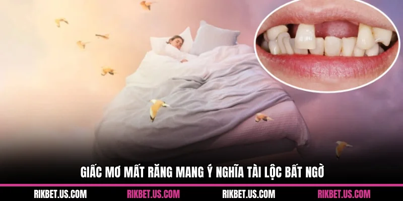 Giấc mơ mất răng mang ý nghĩa tài lộc bất ngờ