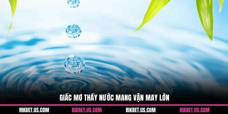 Giấc mơ thấy nước mang vận may lớn