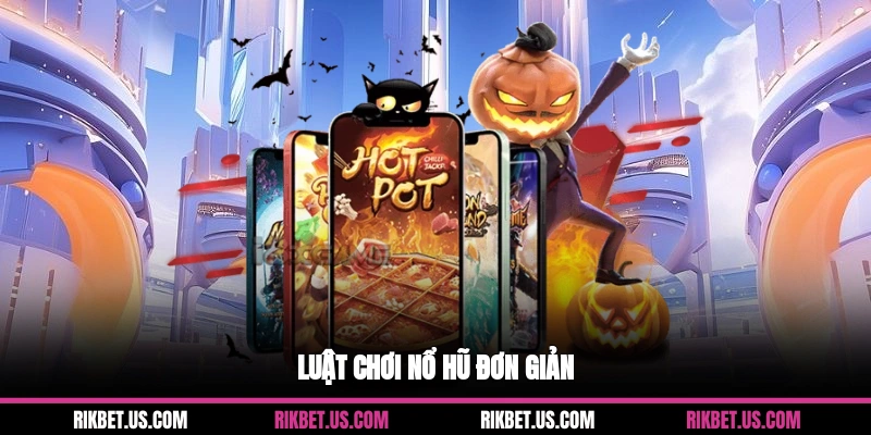 Luật chơi nổ hũ đơn giản