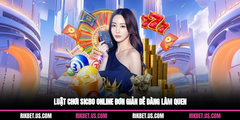 Luật chơi Sicbo online đơn giản dễ dàng làm quen