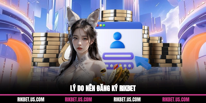 Lý do nên đăng ký Rikbet