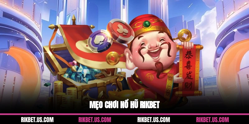Mẹo chơi nổ hũ Rikbet