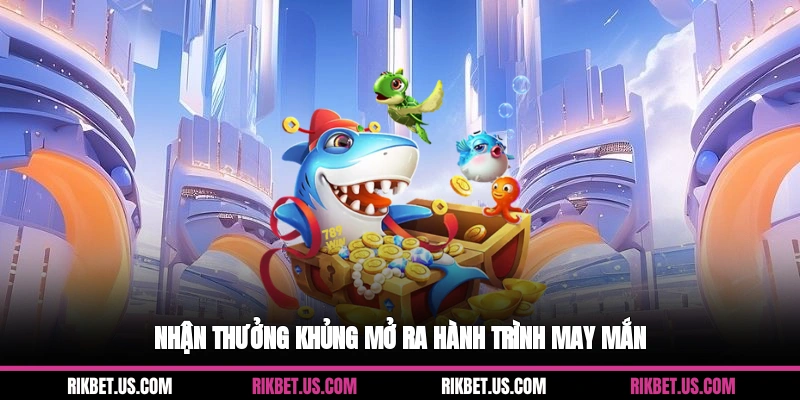 Nhận thưởng khủng mở ra hành trình may mắn
