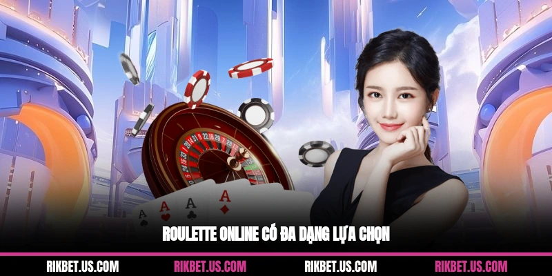 Roulette online có đa dạng lựa chọn