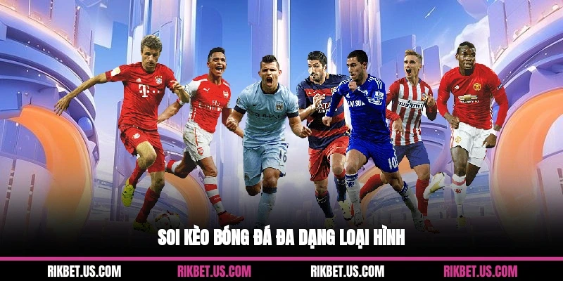 Soi kèo bóng đá đa dạng loại hình
