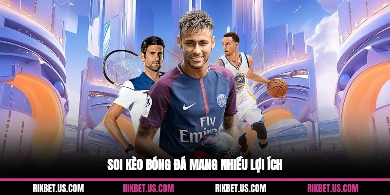 Soi kèo bóng đá mang nhiều lợi ích