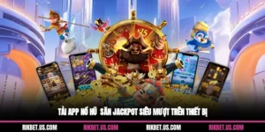 Tải App Nổ Hũ - Săn Jackpot Siêu Mượt Trên Thiết Bị