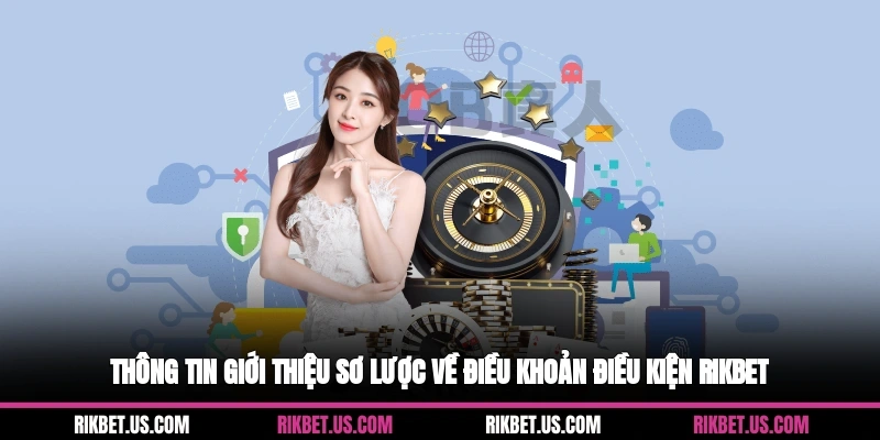 Thông tin giới thiệu sơ lược về điều khoản điều kiện Rikbet