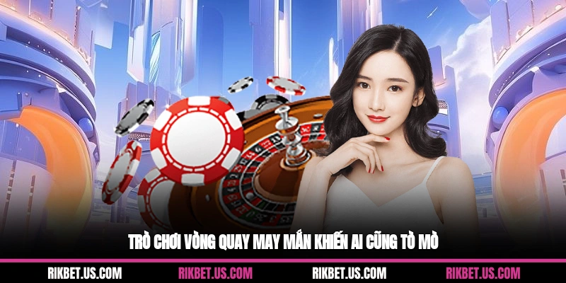 Trò chơi vòng quay may mắn khiến ai cũng tò mò