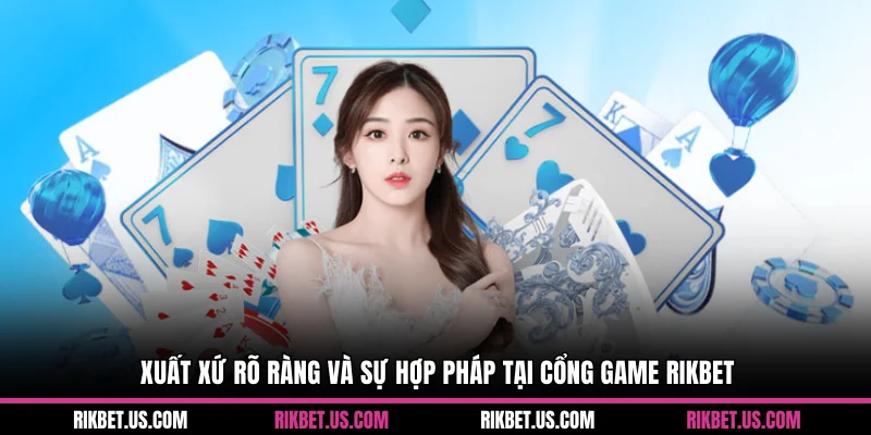 Xuất xứ rõ ràng và sự hợp pháp tại cổng game Rikbet